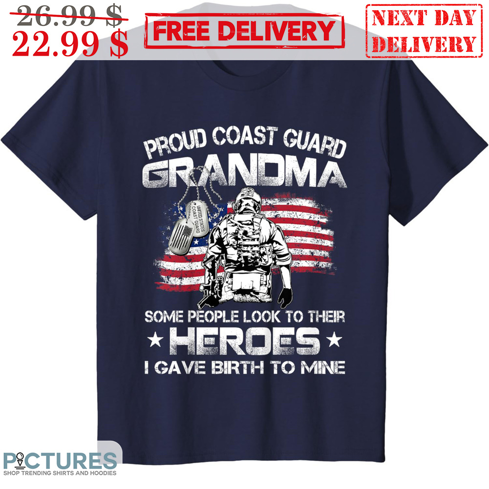 Proud Coast Guard Grandma Some People Look To Their Heroes I Gave Birth To Mine Vintage Shirt