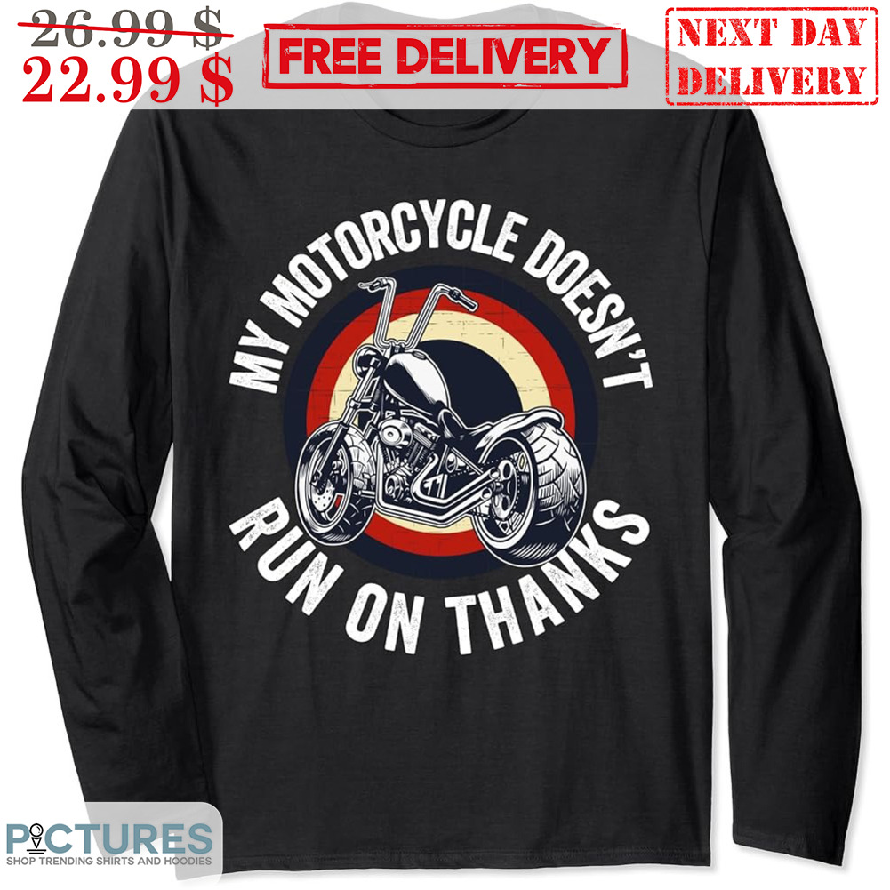 My Motorcycle Doesn't Run On Thanks Vintage Shirt