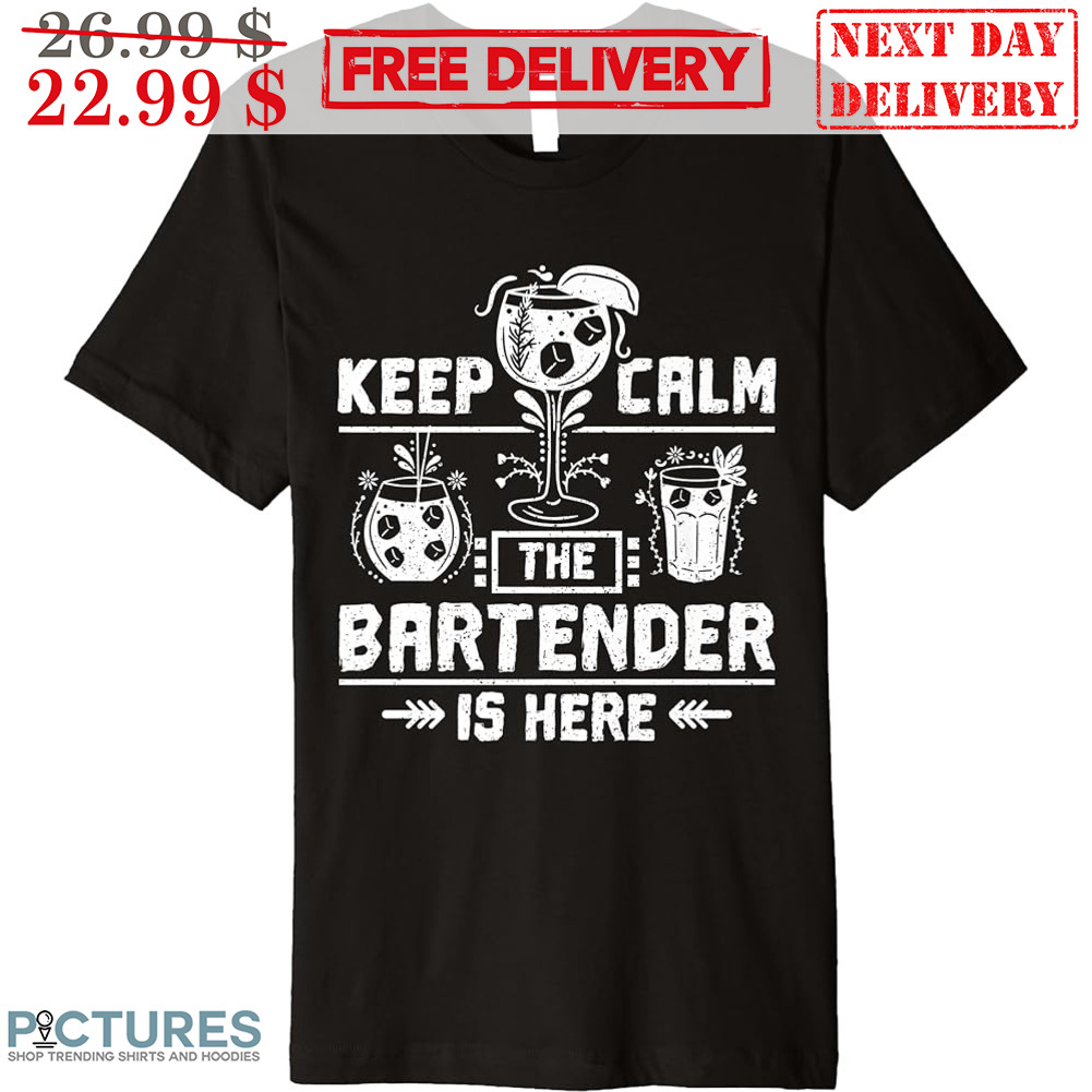 Keep Calm The Bartender Is Here Vintage Shirt