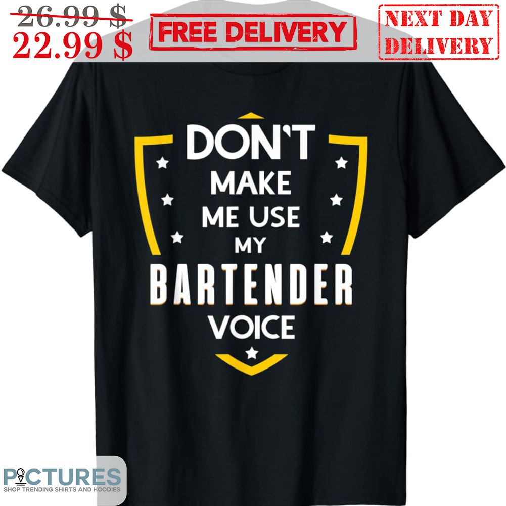 Don't Make Me Use My Batender Voice Shirt