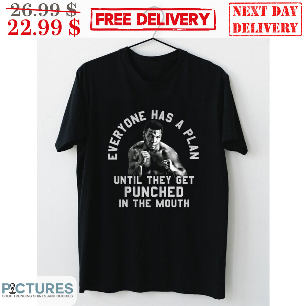 Everyone Has Plan Until They Get Punched In The Mouth Shirt