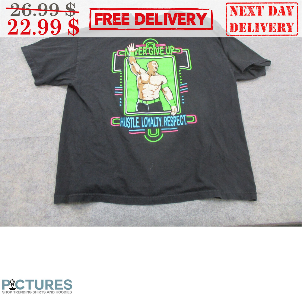 John Cena Never Give Up Hustle Loyalty Respect Shirt