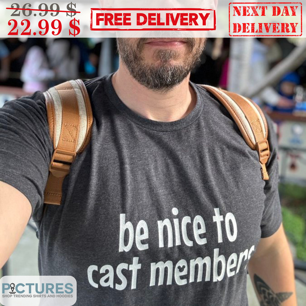 Be Nice To Cast Members Shirt