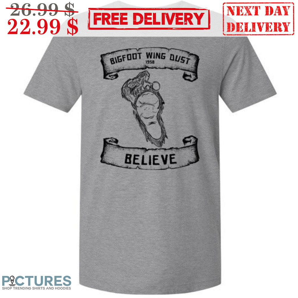 Bigfoot Wing Dust Believe Shirt