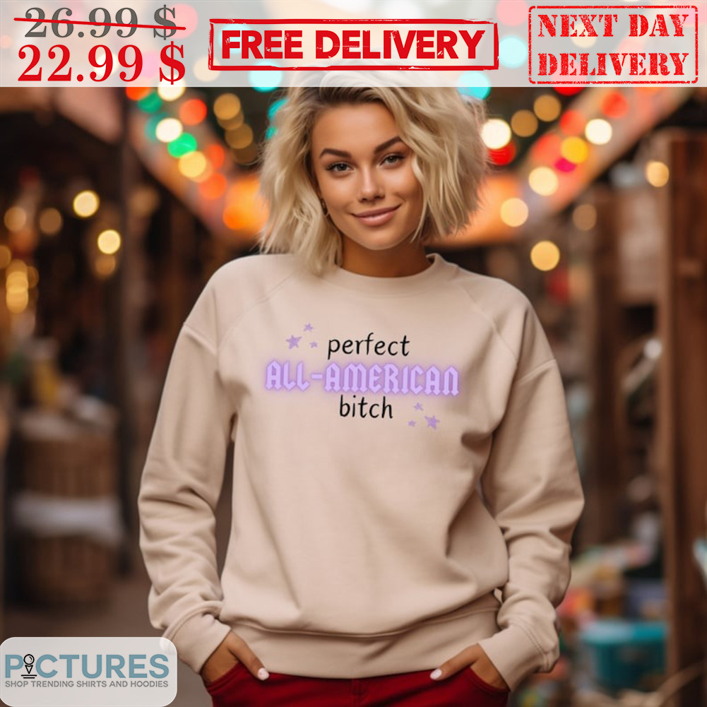 Perfect All American Bitch Shirt