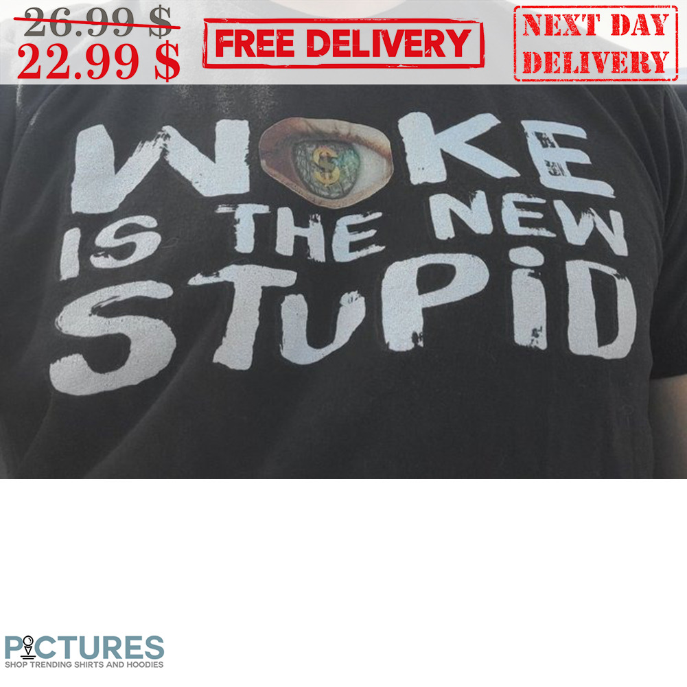 Woke Is The New Stupid Shirt