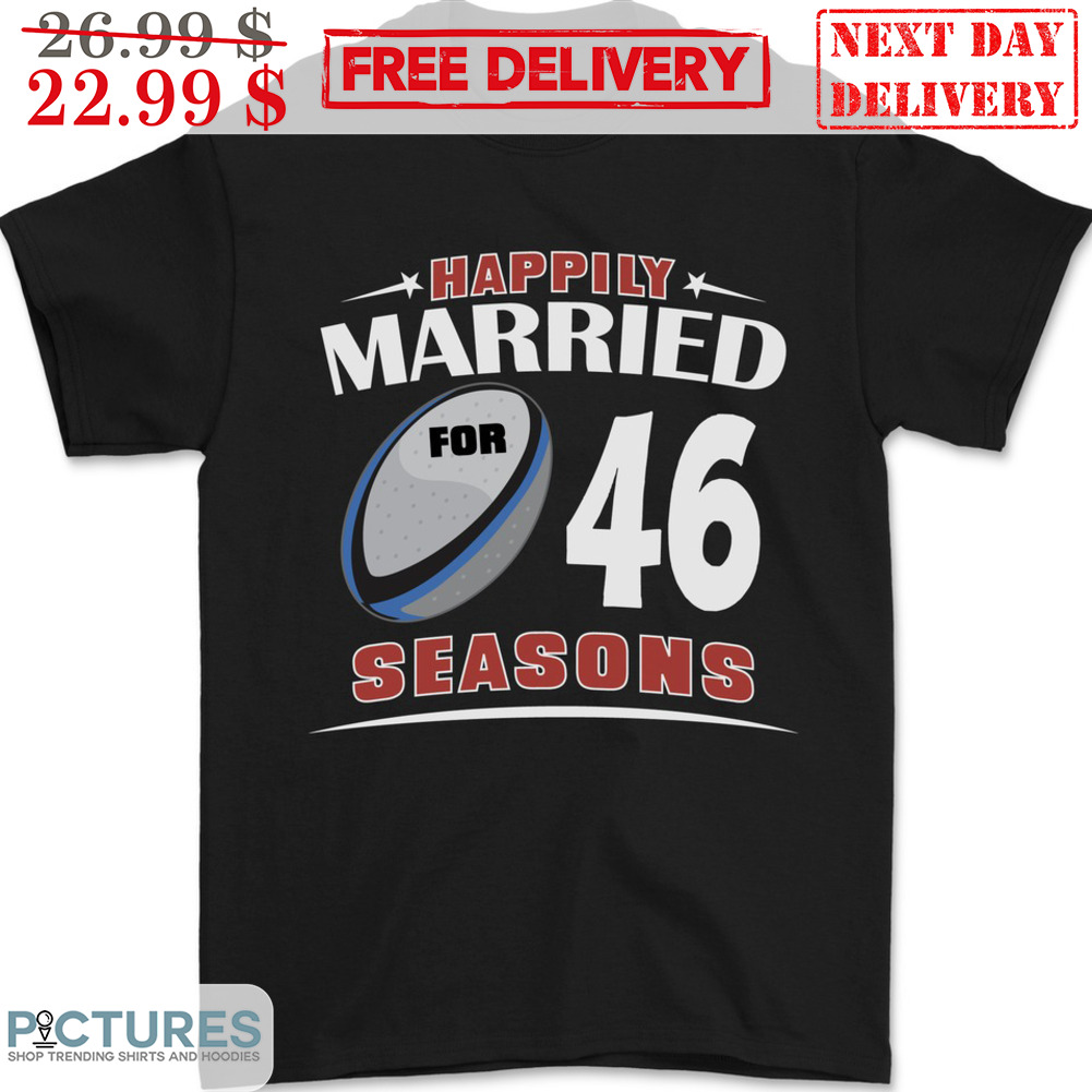 Happily Married For 46 Seasons Shirt