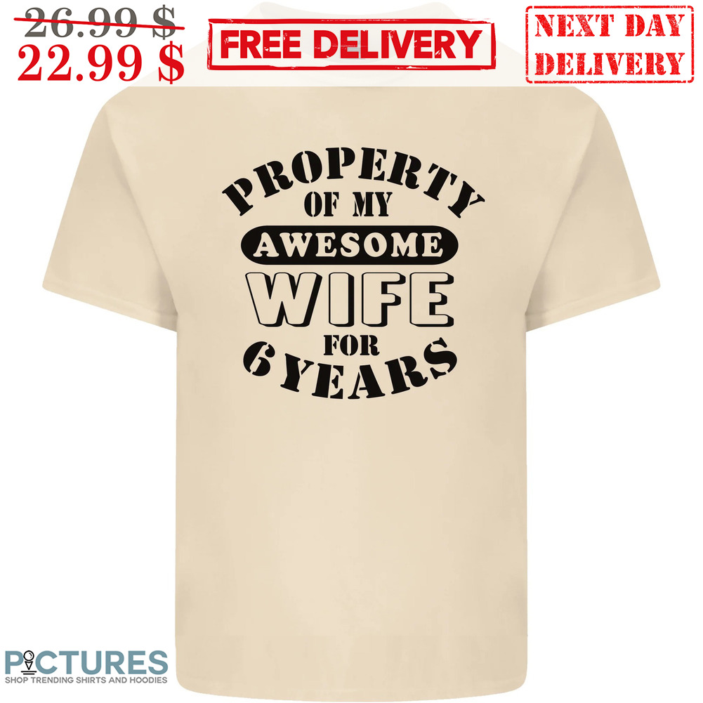 Property Of My Awesome Wife For 6 Years Wedding Shirt