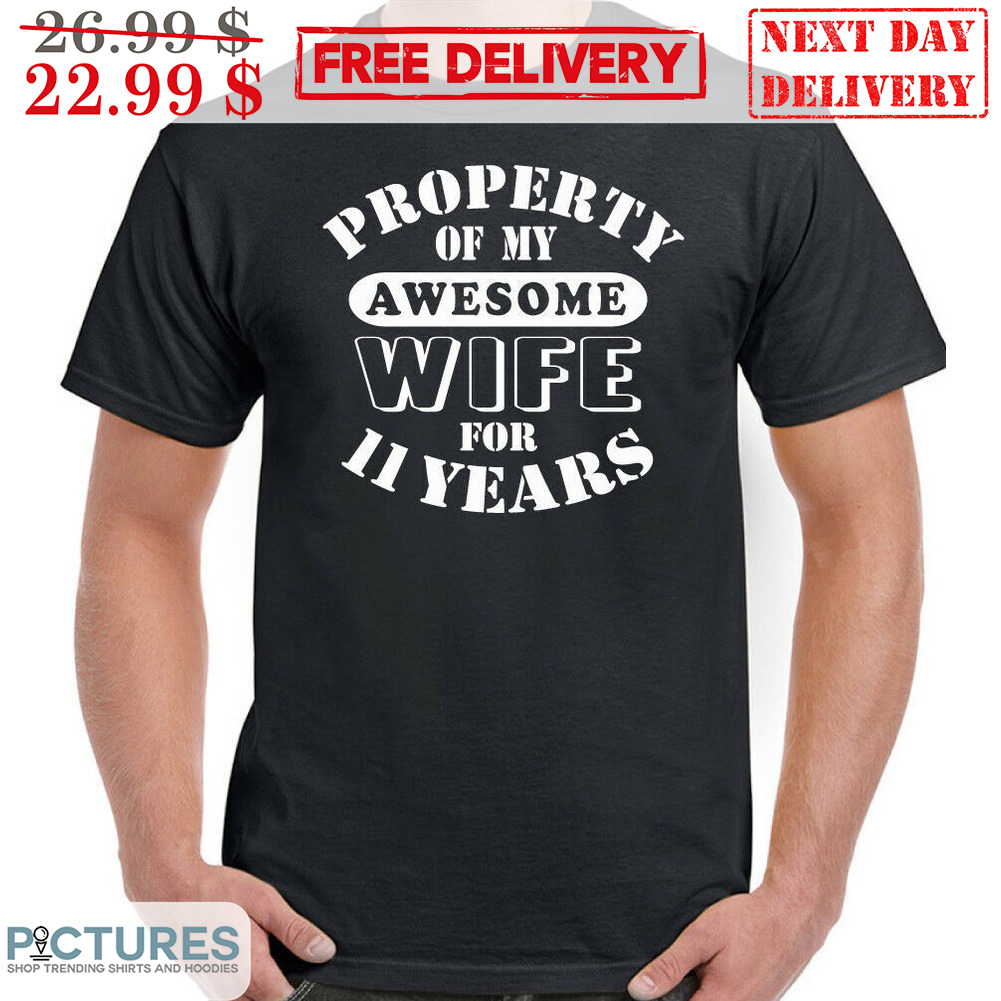 Property Of My Awesome Wife For 11 Years Shirt