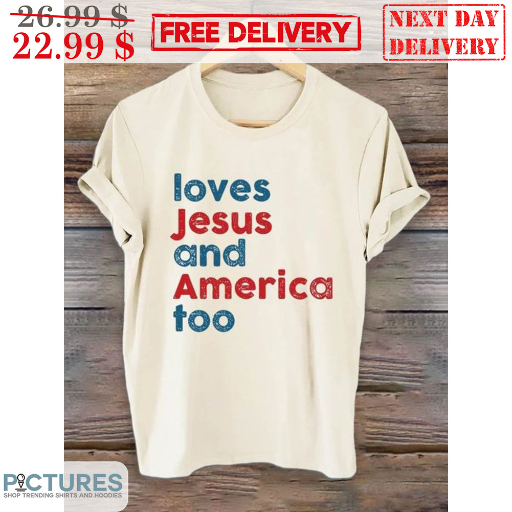 Loves Jesus And America Too Vintage Shirt