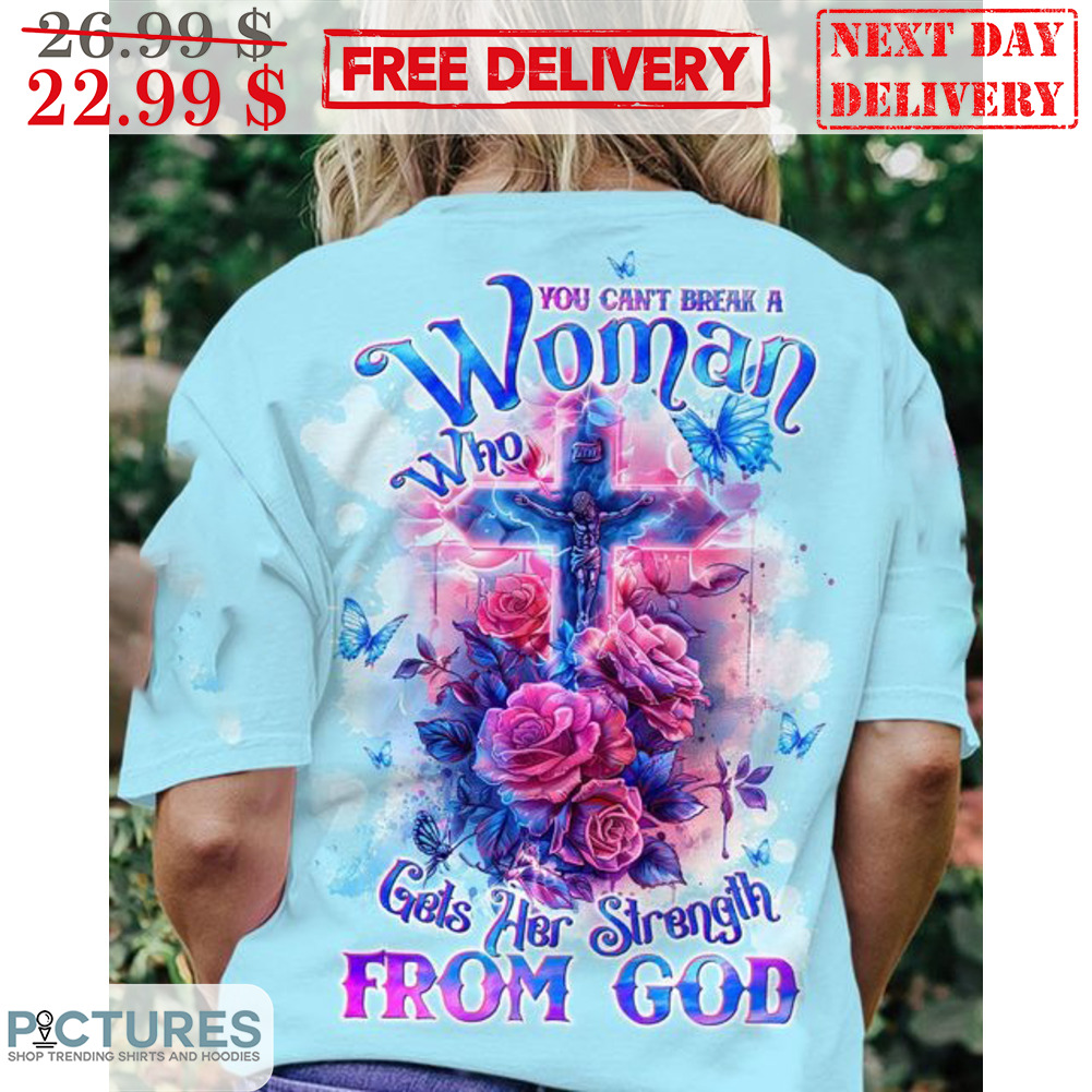 Roses Cross You Can't Break A Woman Who Gets Her Strength From God Shirt