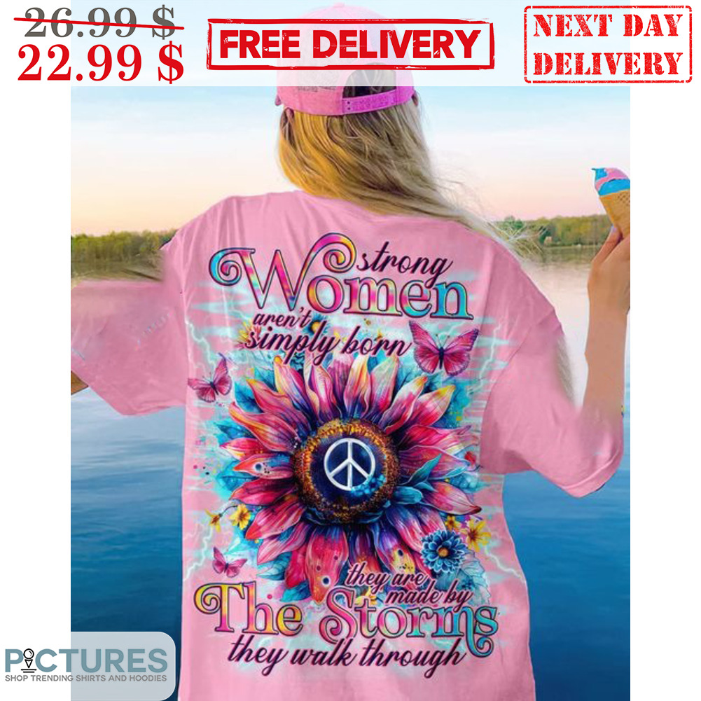 Sunflower Strong Women Aren't Simply Born They Are Made By The Storms They Walk Through Hippie Shirt