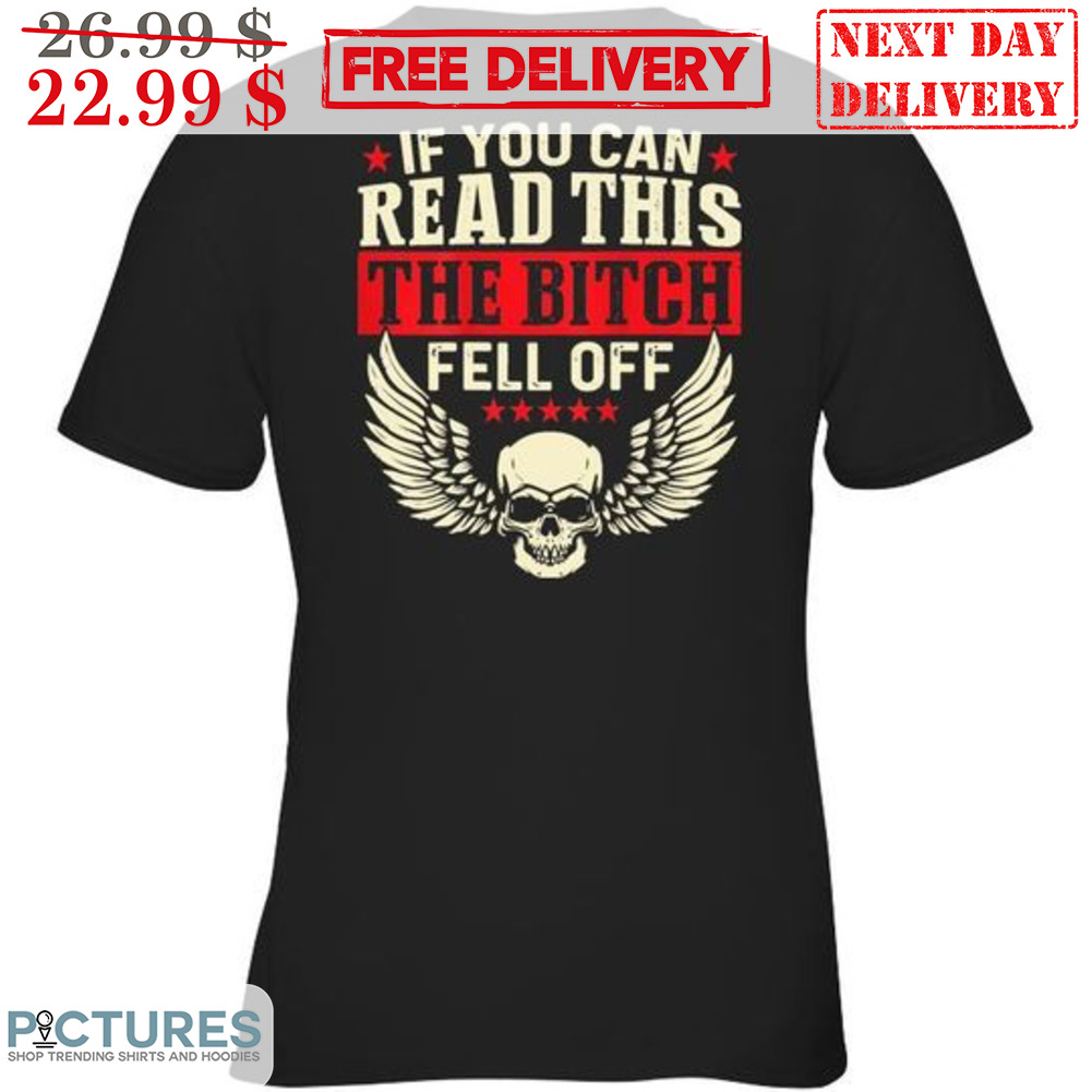 Skull Wings If You Can Read This The Bitch Fell Off Shirt