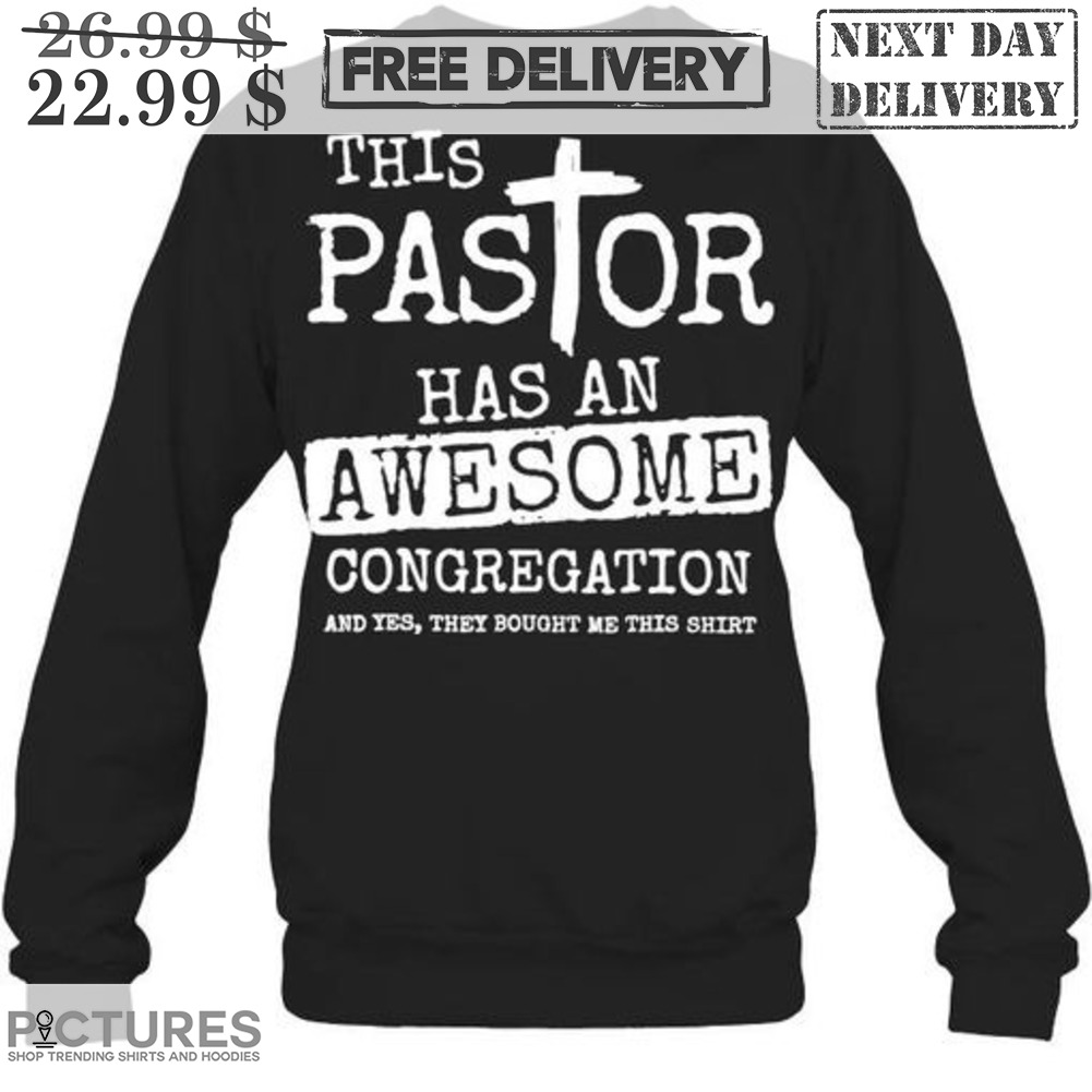 This Pastor Has An Awesome Congregation And Yes They Bought Me This Shirt