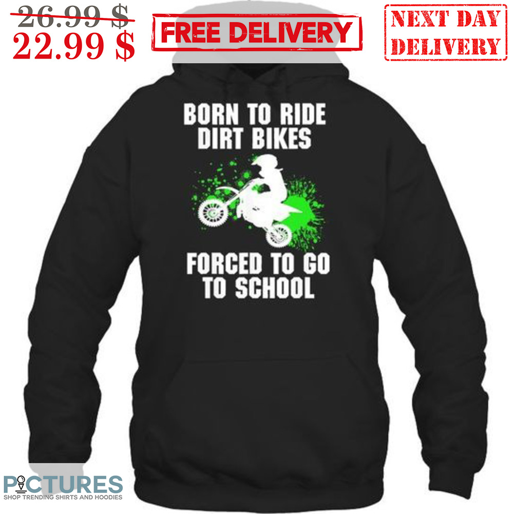 Born To Ride Dirt Bikes Forced To Go To School Shirt