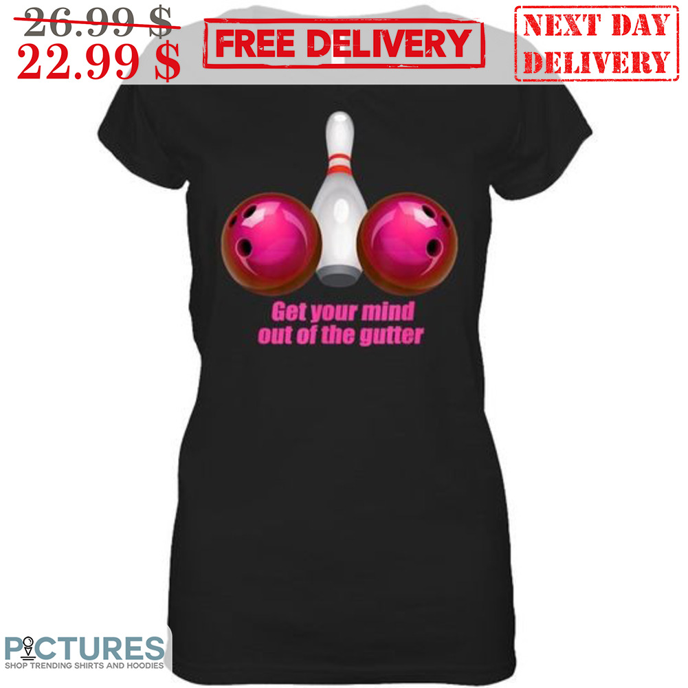 Bowling Get Your Mind Out Of The Gutter Shirt