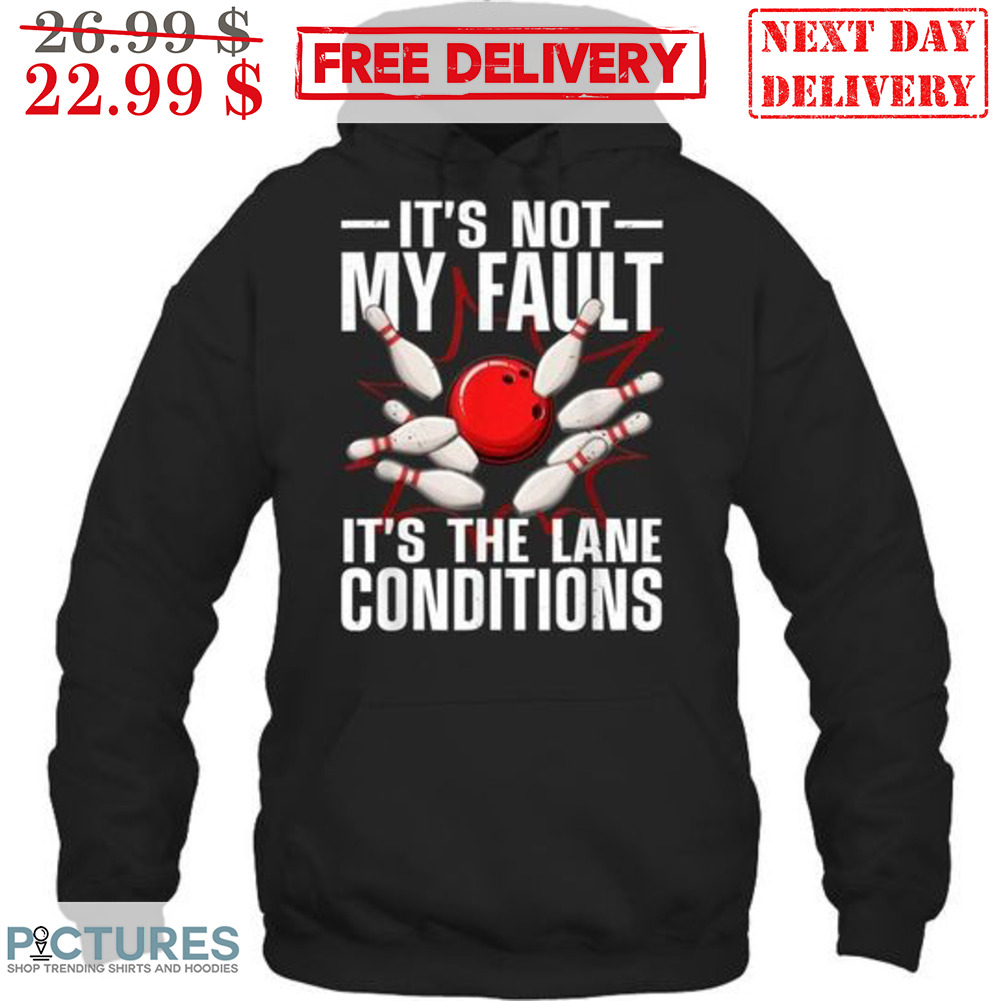 Bowling It's Not My Fault It's The Lane Conditions Shirt