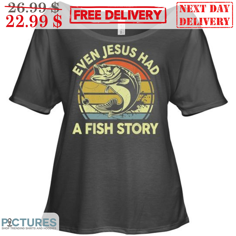 Fishing Even Jesus Had A Fish Story Vintage Shirt
