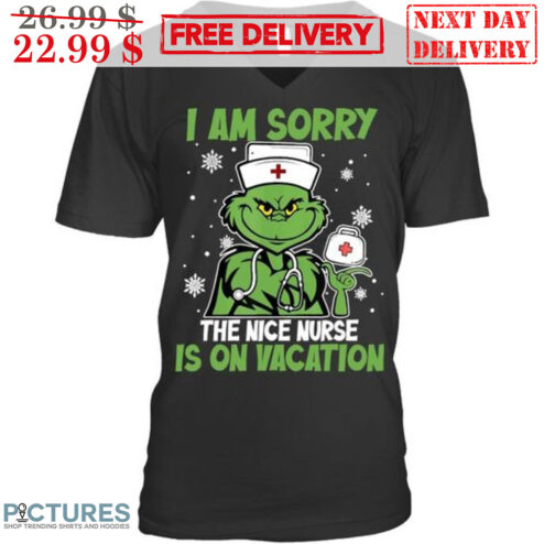 Grinch Nurse I Am Sorry The Nice Nurse Is On Vacation Christmas Shirt