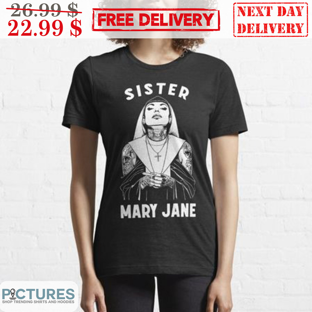 Sister Mary Jane Shirt