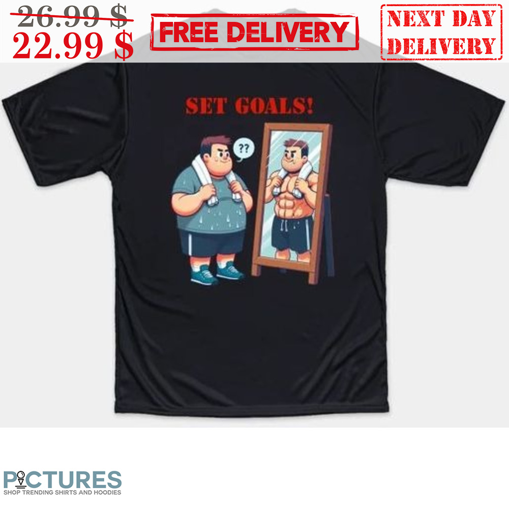 Gym Set Goals Shirt