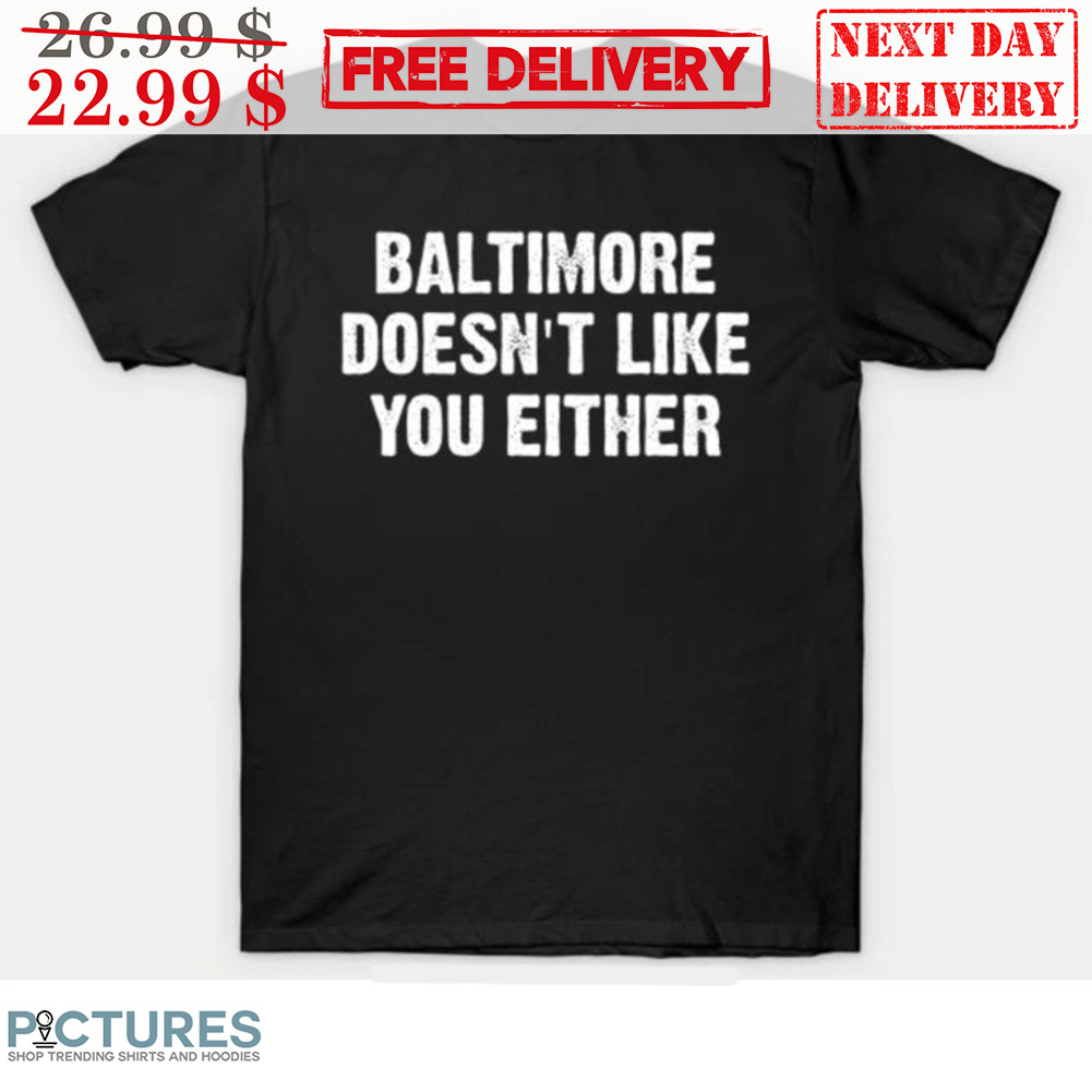 Baltimore Doesn't Like You Either Vintage Shirt