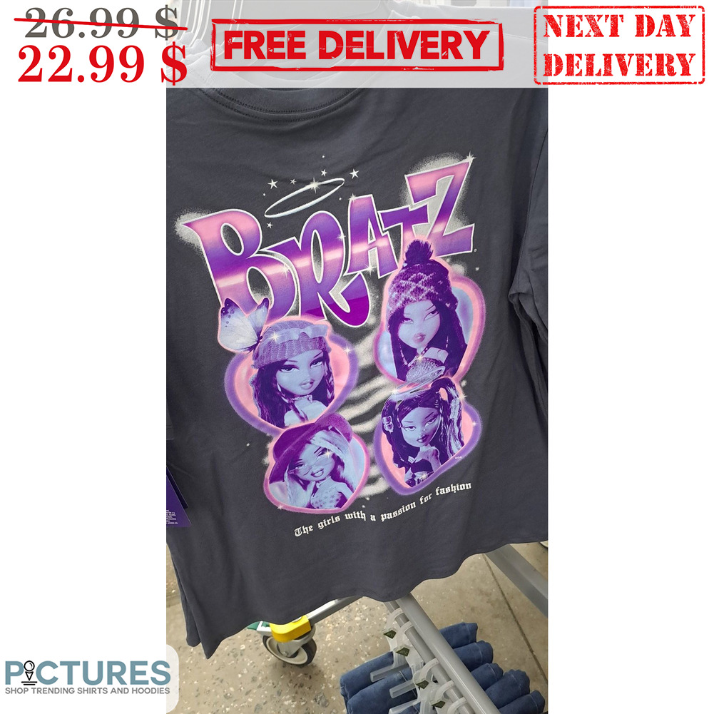 Bratz The Girls With A Passion For Fashion Shirt