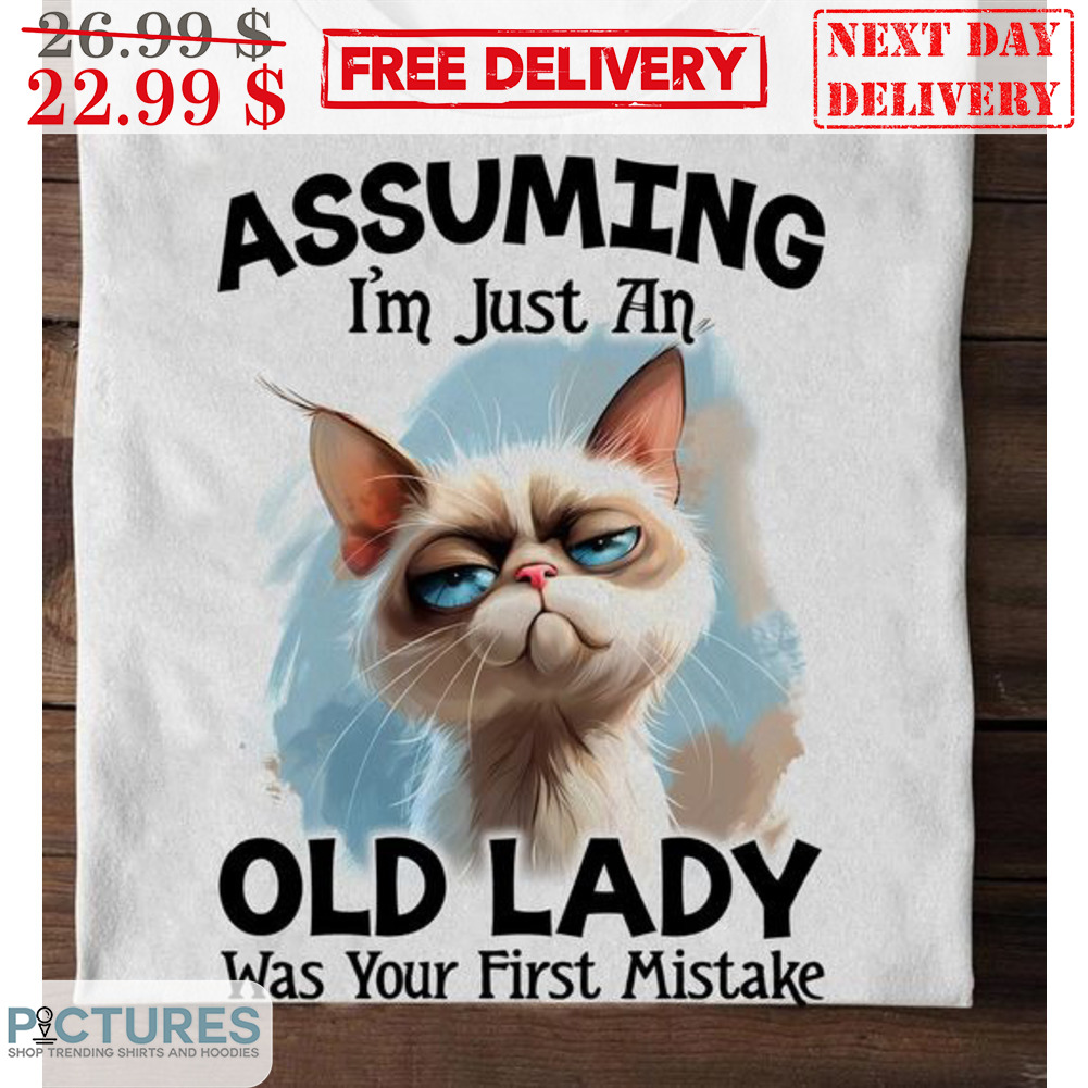 Cat Assuming I'm Just An Old Lady Was Your First Mistake Shirt