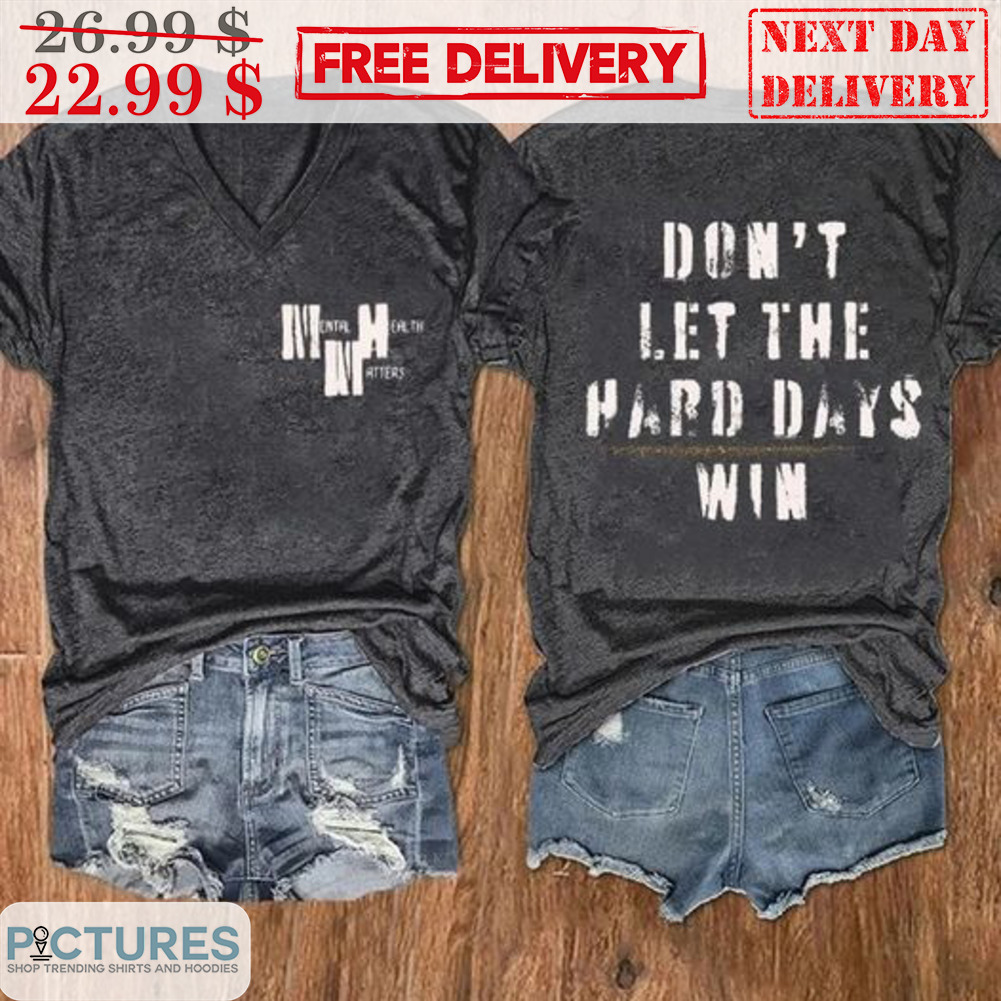 Don't Let The Hard Days Win Shirt
