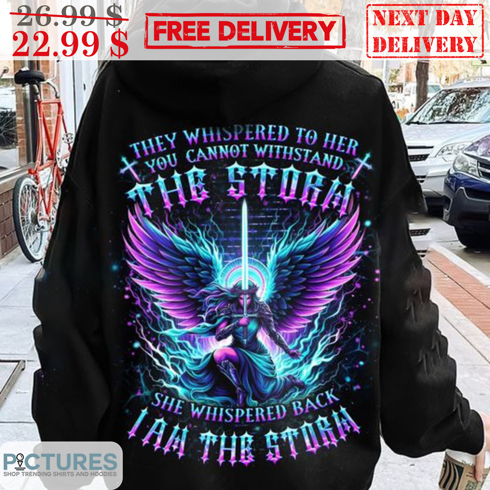 Warrior They Whispered To Her You Cannot Withstand The Storm She Whispered Back I Am The Storm Shirt