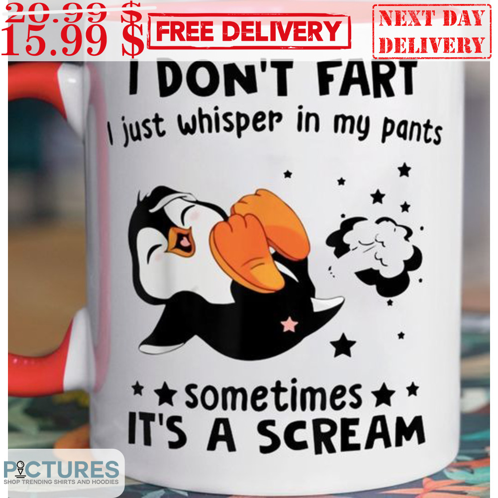 I Don't Fart I Just Whisper In My Pants Sometimes It's A Scream Mug