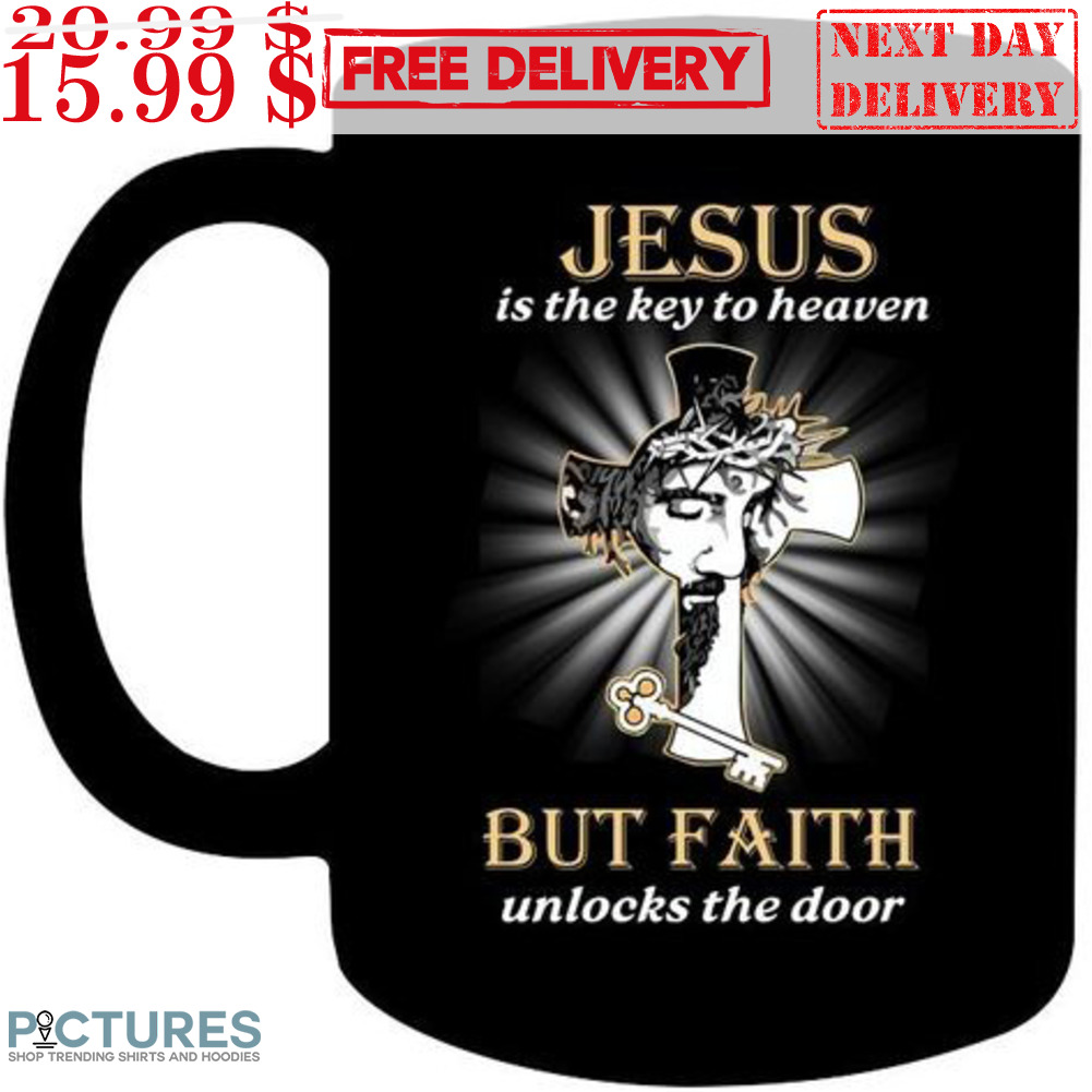 Jesus Is The Key To Heaven But Faith Unlocks The Door Mug