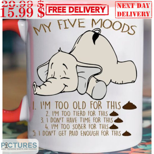 Elephant My Five Moods I'm Too Old For This Mug
