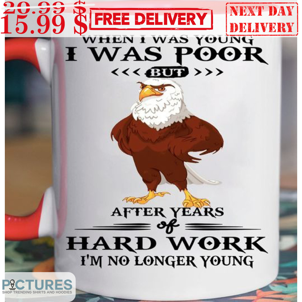 Eagles When I Was Young I Was Poor But After Years Hard Work I'm No Longer Young Mug