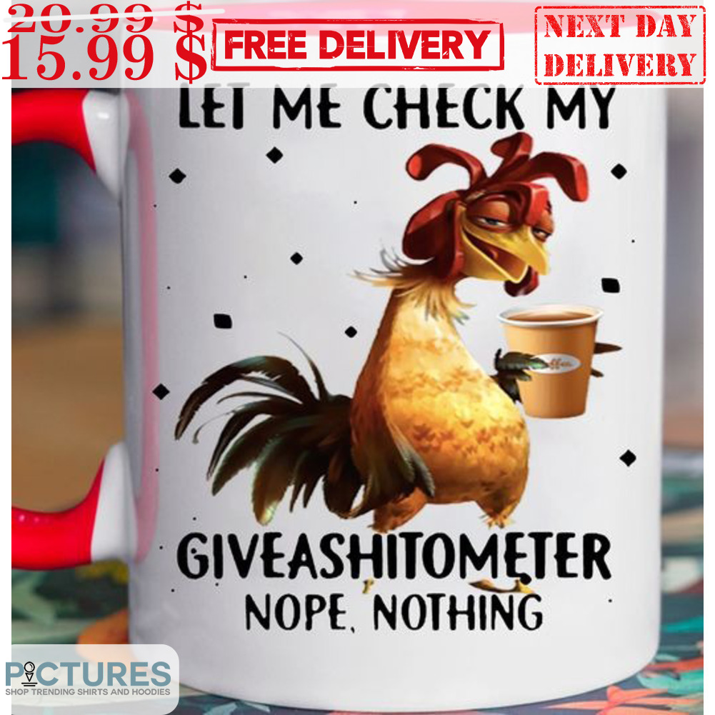 Chicken Coffee Let Me Check My Giveashitometer Nope Nothing Mug