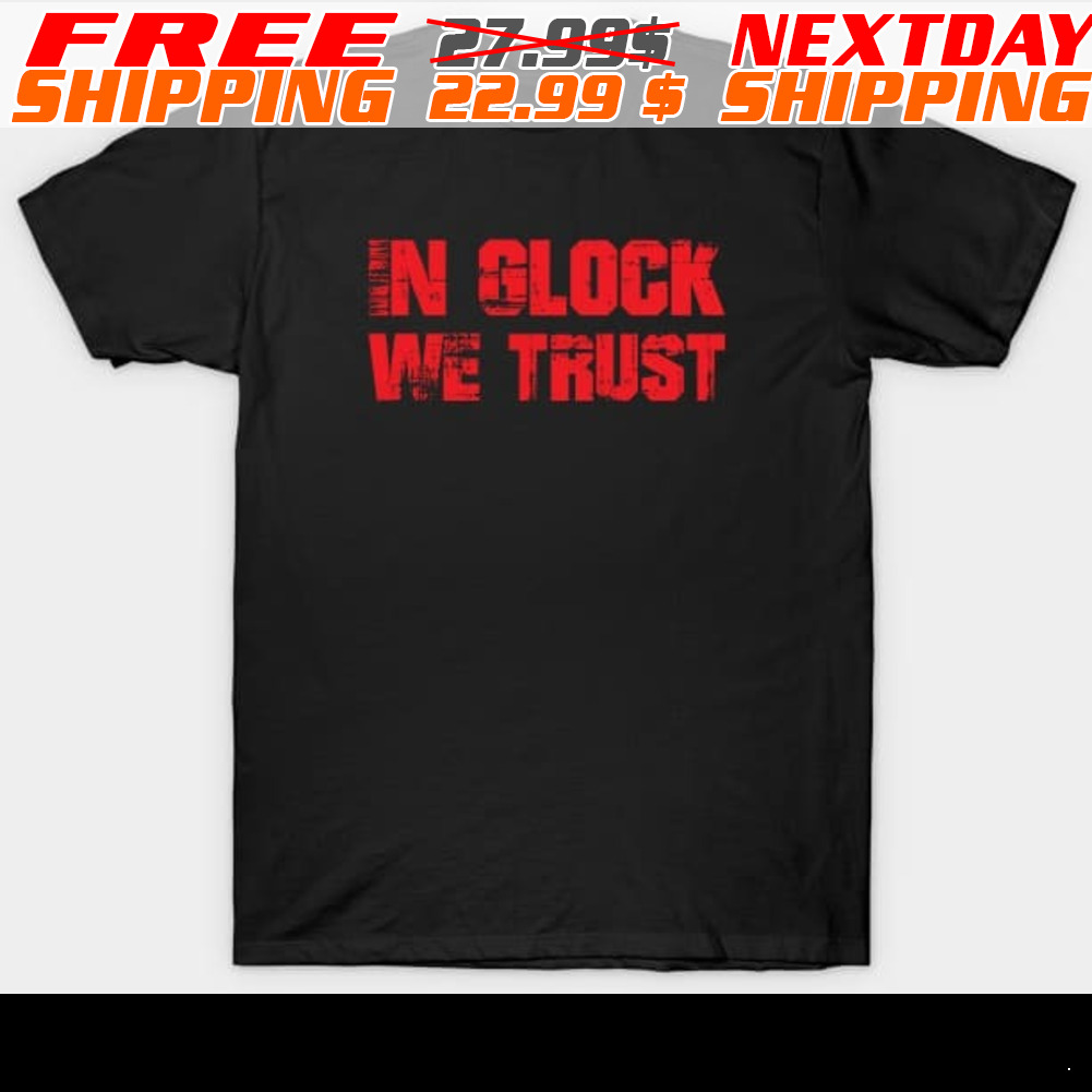 In Glock We Trust Shirt