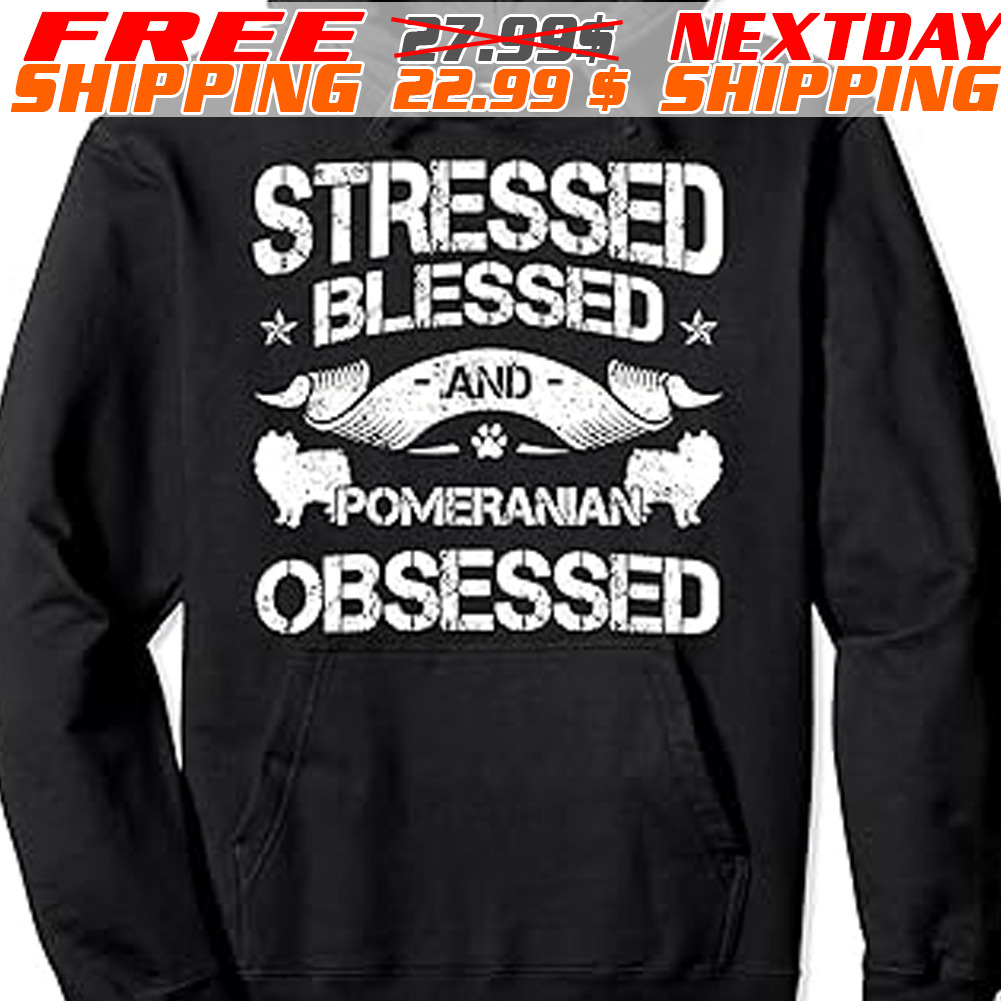 Stressed Blessed And Pomeranian Obsessed Shirt