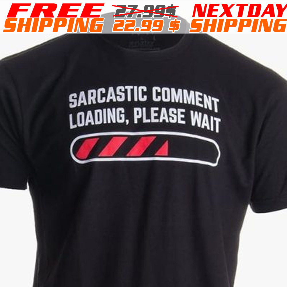 Sarcastic Comment Loading Please Wait Shirt