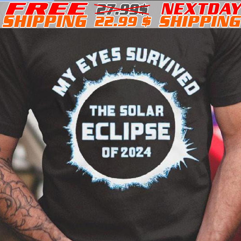 My Eyes Survived The Solar Eclipse Of 2024 Shirt
