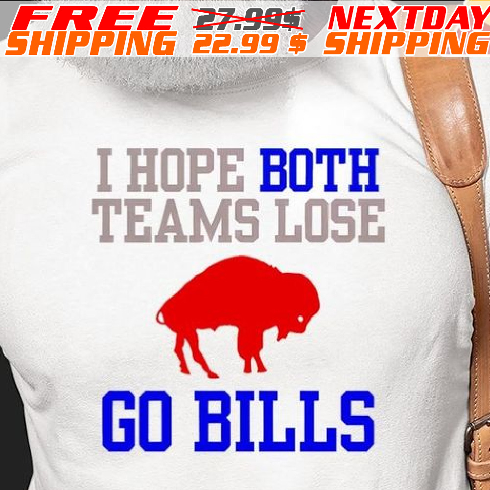Buffalo I Hope Bith Teams Lose Go Bills Shirt