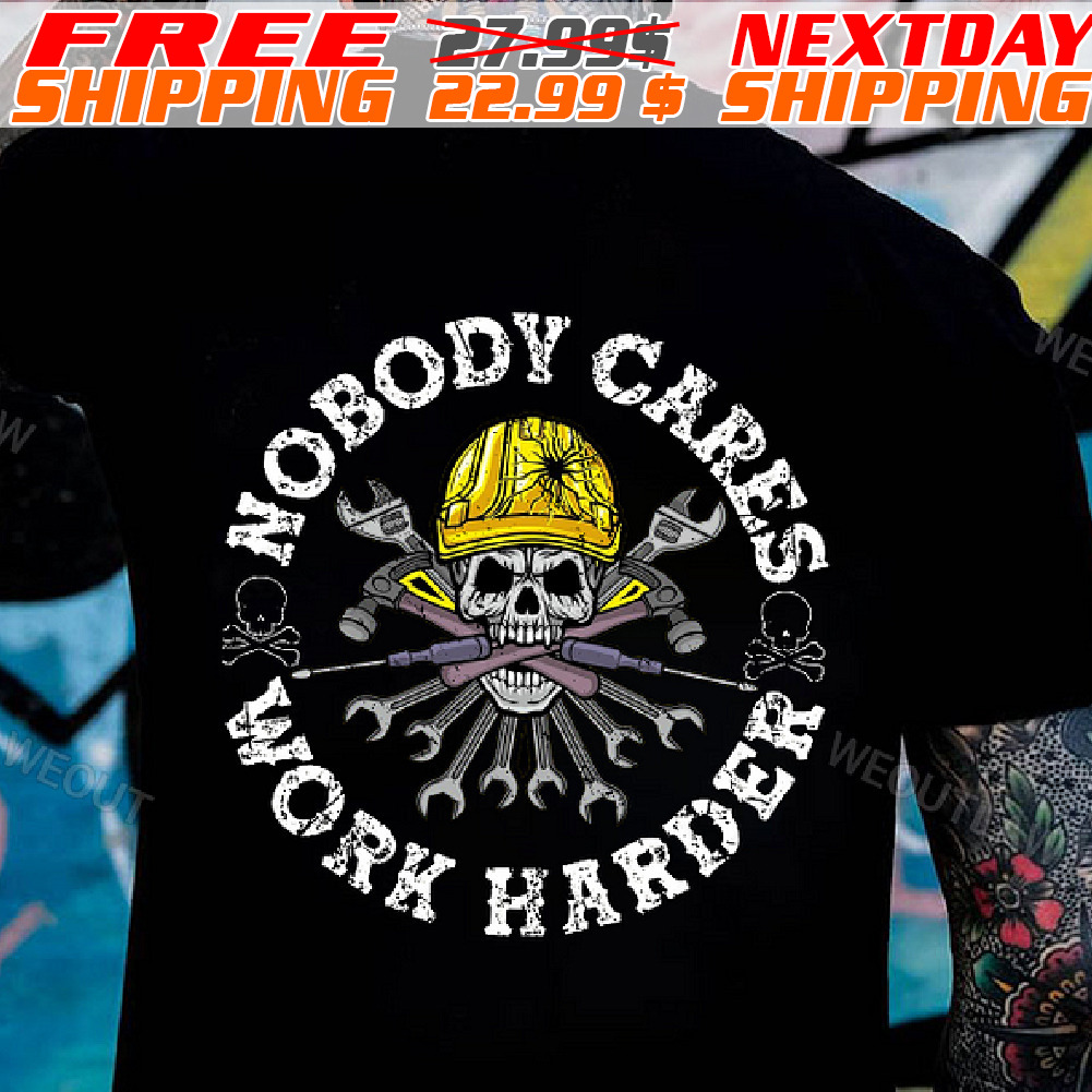 Skull Nobody Cares Work Harder Shirt