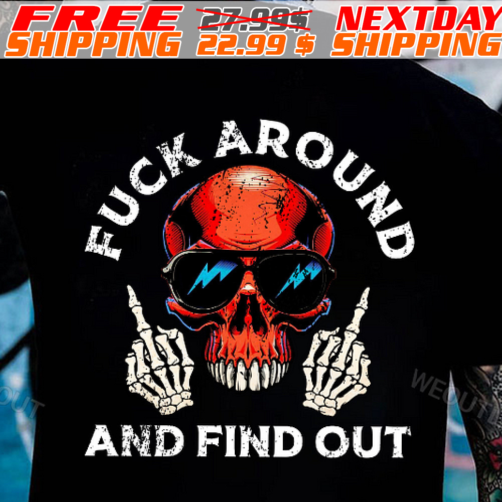 Skull Fuck Around And Find Out Shirt