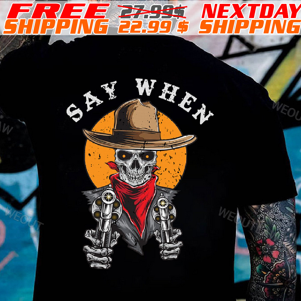 Skeleton Guns Say When Shirt
