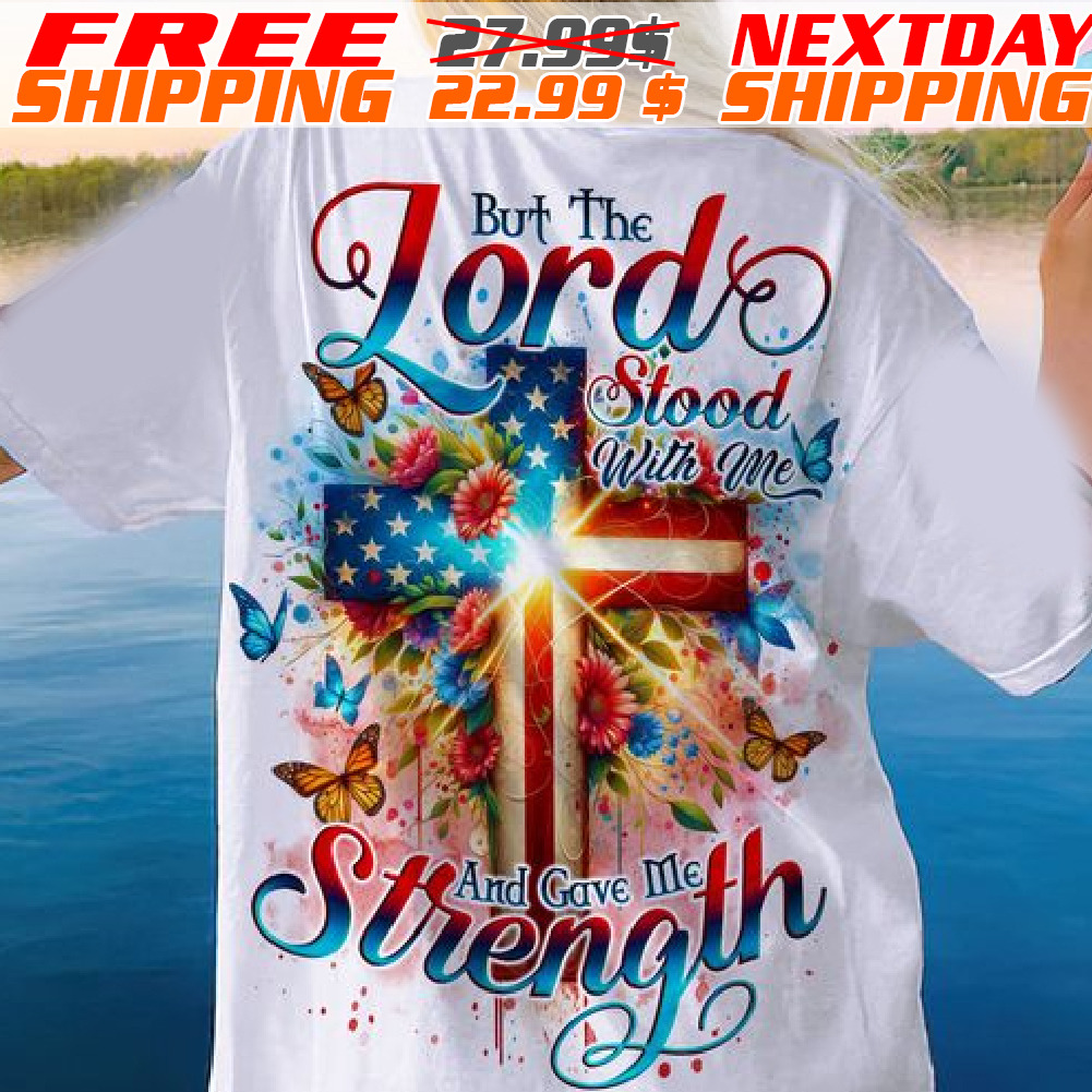 Cross America Flag Butterfly But The Lord Stood With Me And Gave Me Strength Shirt