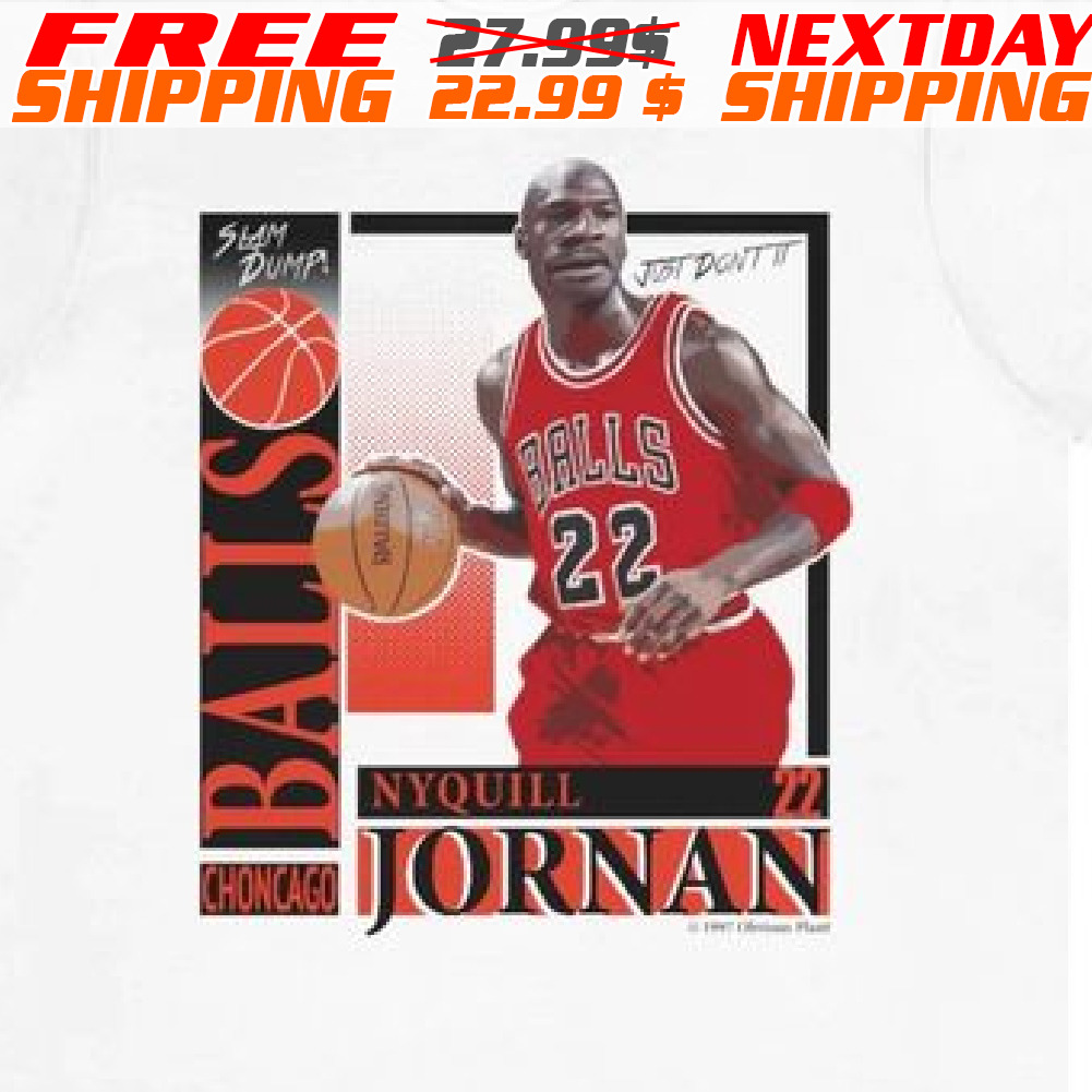 Slam Dump Balls Choncago Nyquill Jornan Shirt