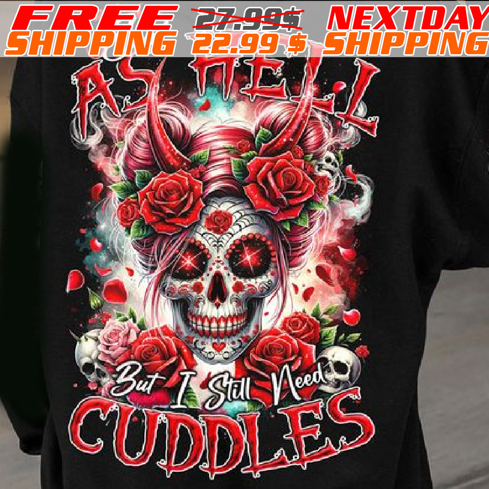 Skull Red Rose Evil As Hell But I Still Need Cuddles Shirt