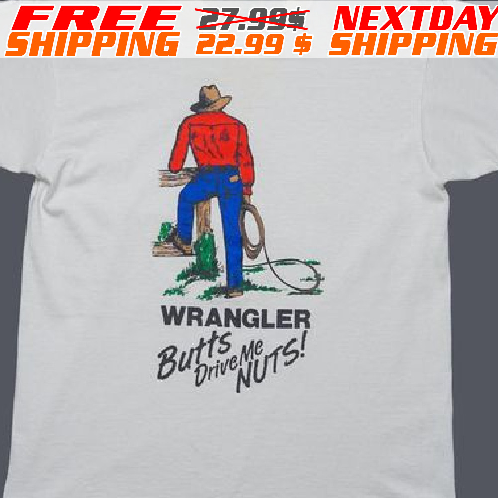 Cowboys Wrangler Butts Drive Me Nuts Shirt