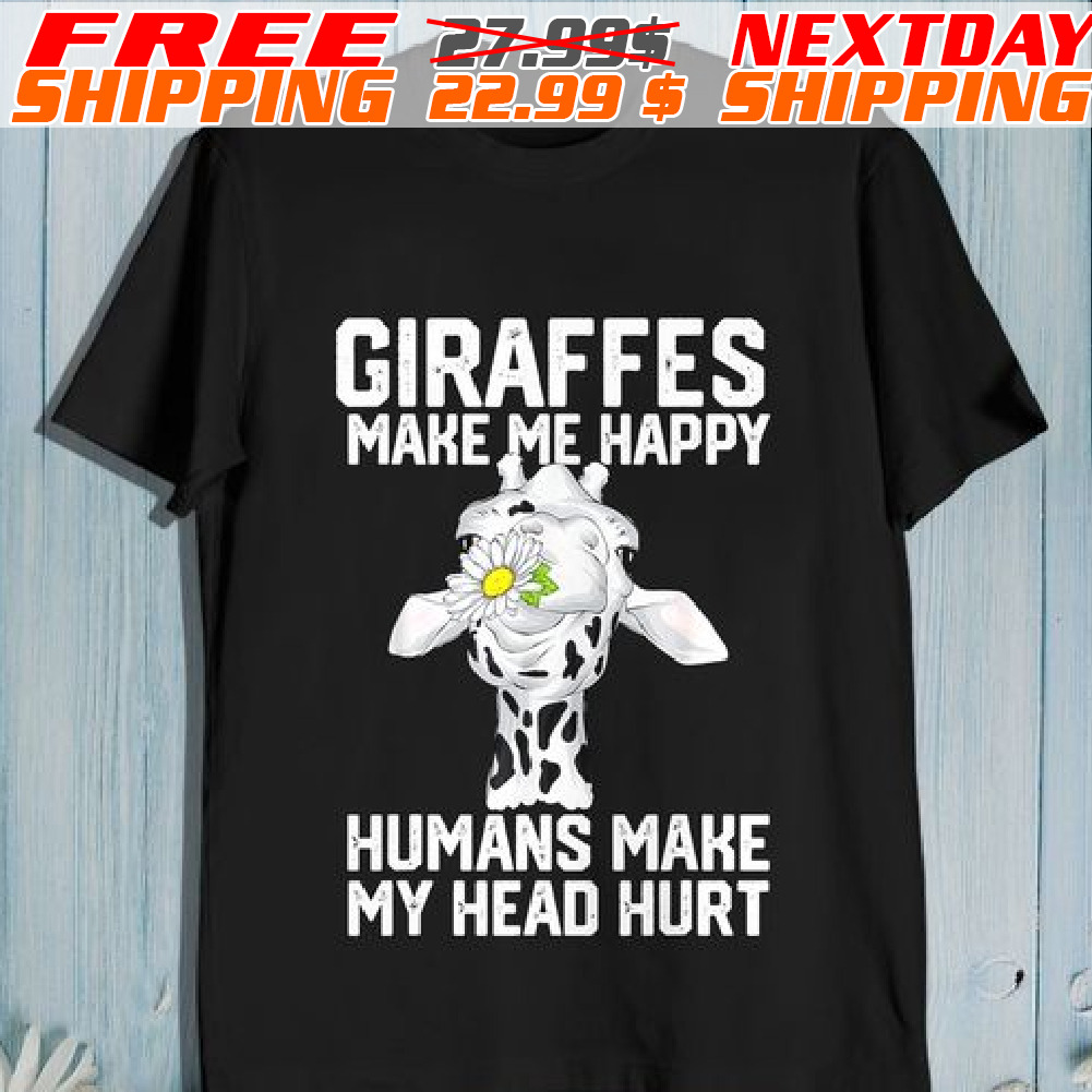 Giraffes Make Me Happy Humans Make My Head Hurt Shirt