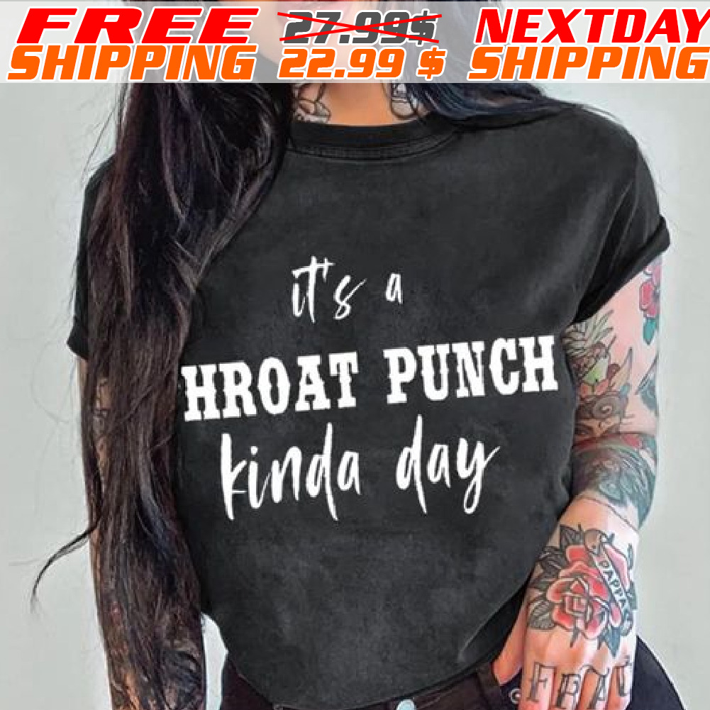 It Is A Hroat Punch Kinda Day Shirt