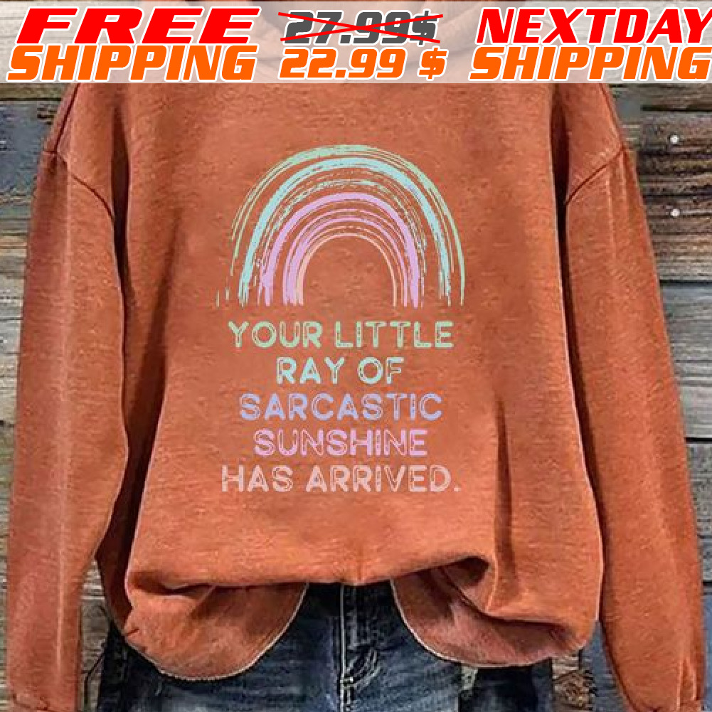Rainbow Your Little Ray Of Sarcastic Sunshine Has Arrived Shirt